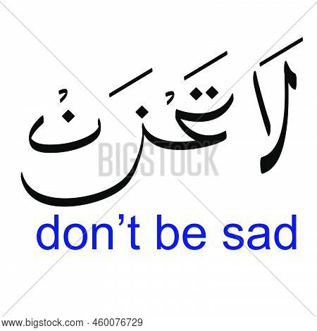 Vector Hand Draw Sketch In 2 Language, Arabic And English, La Tahzan, Don't Be Sad.