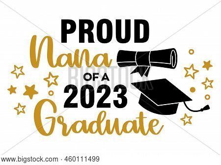 Proud Nana Of A 2023 Graduate . Trendy Calligraphy Inscription With Black Hat