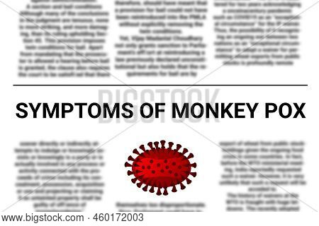 Symptoms Of Monkey Pox Headline In News Paper. Concept For Awareness About Monkey Pox Disease.
