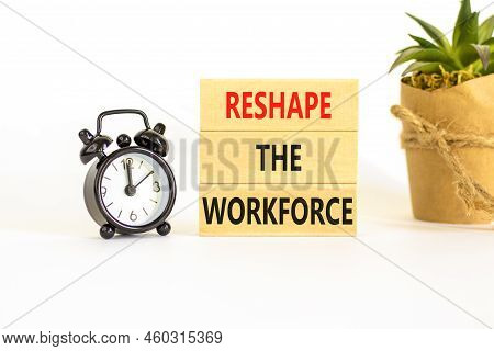 Reshape The Workforce And Support Symbol. Concept Words Reshape The Workforce On Blocks. Black Alarm