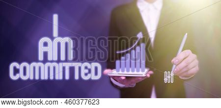 Conceptual Display I Am Committed. Business Overview To Be Engage With A Cause Or Someone In Particu