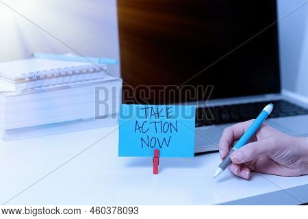 Conceptual Caption Take Action Now. Business Concept Asking Someone To Start Doing Good Performance 