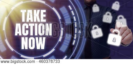 Sign Displaying Take Action Now. Business Idea Asking Someone To Start Doing Good Performance Encour