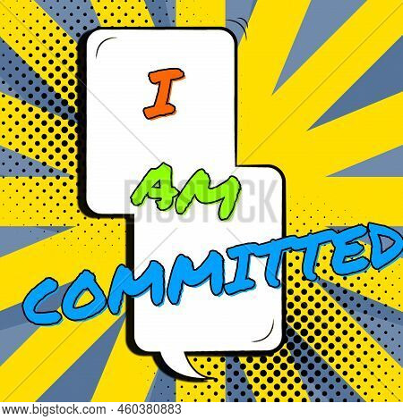 Inspiration Showing Sign I Am Committed. Conceptual Photo To Be Engage With A Cause Or Someone In Pa