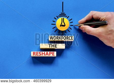 Reshape The Workforce And Support Symbol. Concept Words Reshape The Workforce On Wooden Blocks. Busi