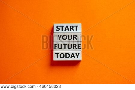 Start Your Future Today Symbol. Concept Words Start Your Future Today On Wooden Blocks. Beautiful Or