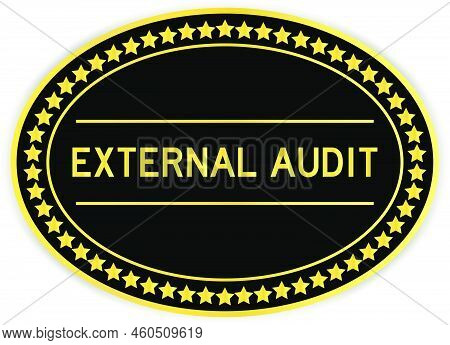 Black And Gold Color Oval Label Sticker With Word External Audit On White Background