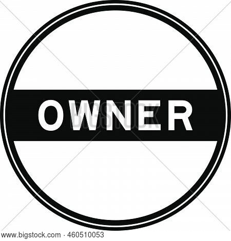 Black Color Round Seal Sticker In Word Owner On White Background