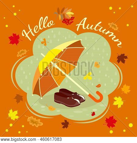 Hello Autumn Card With Orange Umbrella And Galoshes On Colorful Background With Autumn Leaves And Le