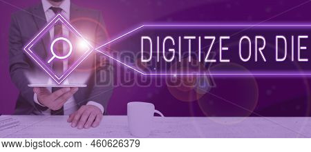 Inspiration Showing Sign Digitize Or Die. Business Showcase Embrace The Digital Evolution Or Get Bea