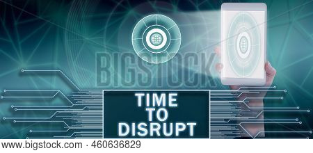Text Caption Presenting Time To Disrupt. Business Concept Moment Of Disruption Innovation Required R