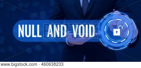 Hand Writing Sign Null And Void. Word For Cancel A Contract Having No Legal Force Invalid Ineffectiv