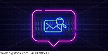 Neon Light Speech Bubble. Search Mail Line Icon. Find Letter Document Sign. Magnify Glass. Neon Ligh
