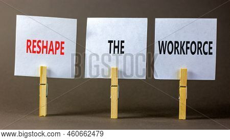 Reshape The Workforce And Support Symbol. Concept Words Reshape The Workforce On White Paper On Clot