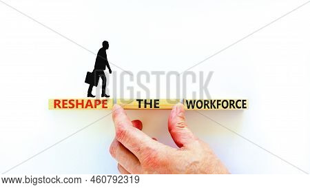 Reshape The Workforce And Support Symbol. Concept Words Reshape The Workforce On Wooden Blocks. Busi