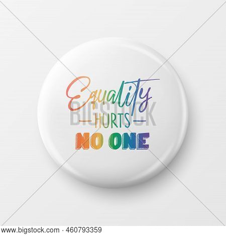 Equality Hurts No One. Button Pin Badge With Lgbt Quote, Pride Month Celebrate Concept. Typography W