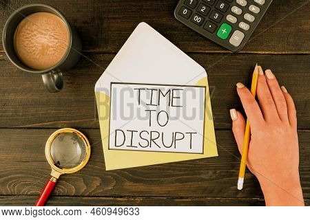 Hand Writing Sign Time To Disrupt. Business Showcase Moment Of Disruption Innovation Required Right 
