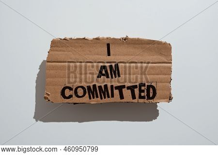 Text Sign Showing I Am Committed. Business Concept To Be Engage With A Cause Or Someone In Particula