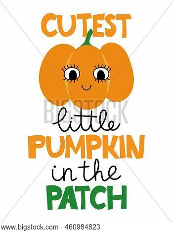 Cutest Little Pumpkin In The Patch - Hand Drawn Pretty Pumpkin With Quote For Fall. Autumn Color Pos