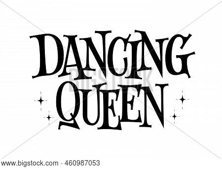 Dancing Queen - Modern Trendy Disco Style Hand Drawn Lettering Illustration.