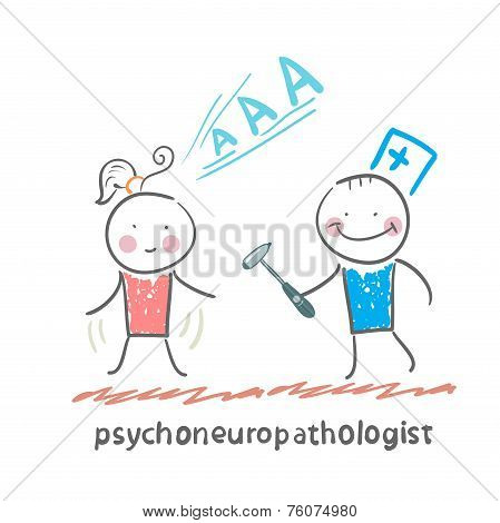 psychoneuropathologist  check the patient's nerves