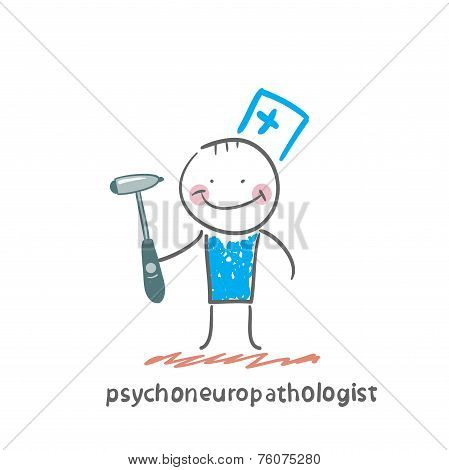 psychoneuropathologist  stands with a hammer in his hands