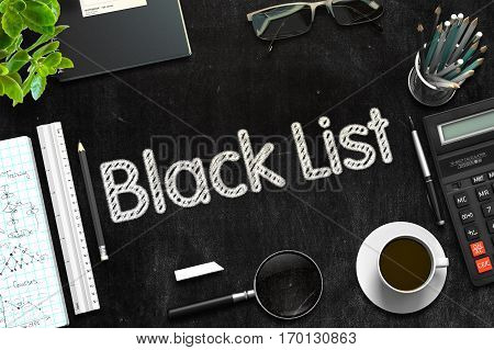 Black List - Black Chalkboard with Hand Drawn Text and Stationery. Top View. 3d Rendering. Toned Illustration.