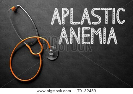 Medical Concept: Aplastic Anemia on Black Chalkboard. Medical Concept: Aplastic Anemia -  Black Chalkboard with Hand Drawn Text and Orange Stethoscope. Top View. 3D Rendering.