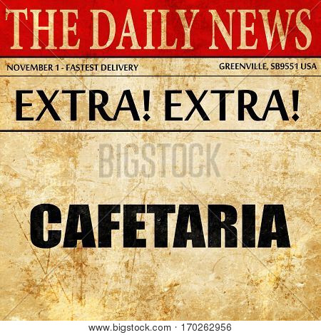 cafetaria sign background, newspaper article text