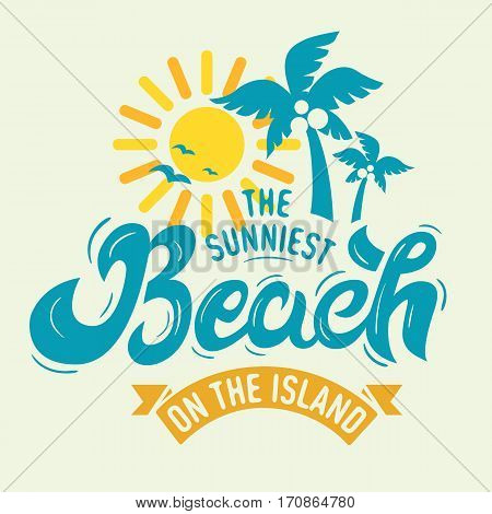 The Sunniest Beach On The Island Label Poster Sign Lettering Tee Print Custom Type Design With Palm Trees And A Sun Illustration On A White Background.  Vector Graphic.