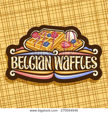 Vector Logo For Belgian Waffles, Dark Decorative Signage With Traditional Square Cakes, Fresh Berrie