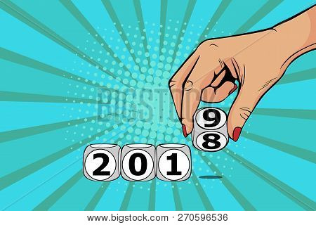 Woman Hand Switch Cube From 2018 To 2019. Colorful Vector Illustration In Pop Art Retro Comic Style.
