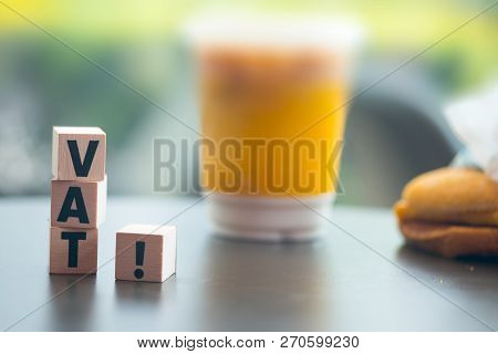Wooden Blocks With Letters Vat. Vat Is Acronym From Word Value Added Tax. Vat Payment From Customer 