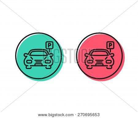Car Parking Line Icon. Auto Park Sign. Transport Place Symbol. Positive And Negative Circle Buttons 