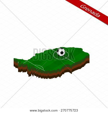 Isometric Map Of Grenada With Soccer Field. Football Ball In Center Of Football Pitch. Vector Soccer