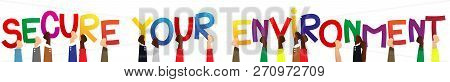 Diverse Hands Holding Letters Of The Alphabet Created The Word Secure Your Environment. Vector Illus