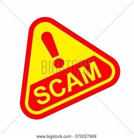 Scam Triangle Sign Label Red Yellow Isolated On White, Scam Warning Sign Graphic For Spam Email Mess