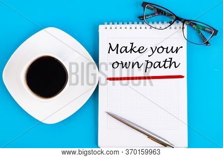 Make Your Own Path Text Concept Written In A Notebook With Pen, Top View.