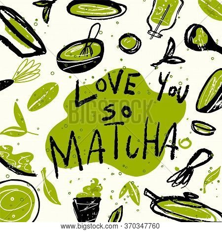 Matcha. Vector Doodle Illustration Of Matcha Tea Products With Text Love You So Matcha. Japanese Tea