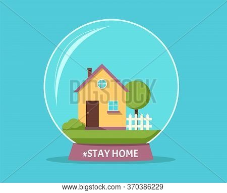 Stay At Home Awareness Social Media Campaign And Coronavirus Prevention. House With Yard Under A Gla