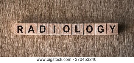 Radiology Word Medical Concept Written On Wooden Cubes On Table