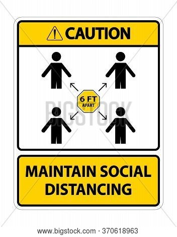 Caution Maintain Social Distancing, Stay 6ft Apart Sign,coronavirus Covid-19 Sign Isolate On White B
