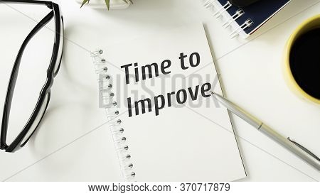 Handwriting Text Writing Time To Improve. Concept Meaning Telling Someone To Develop Himself Study H