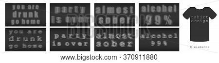 Set Of Designs For Clothes T-shirt With Funny Inscription, Outfits For Hen And Stag Parties. Alcohol
