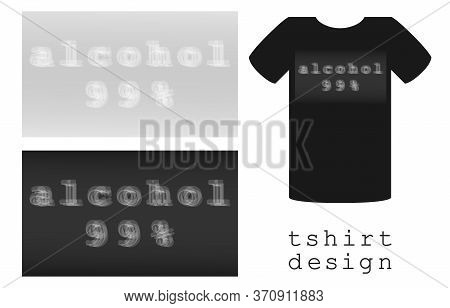 Print Design For Clothes T-shirt With Blur Inscription Alcohol 99 Percent, Outfits For Hen And Stag 