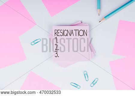 Text Sign Showing Resignation. Conceptual Photo Act Of Giving Up Working, Ceasing Positions, Leaving