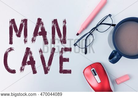 Handwriting Text Man Cave. Business Idea A Room, Space Or Area Of A Dwelling Reserved For A Male Per