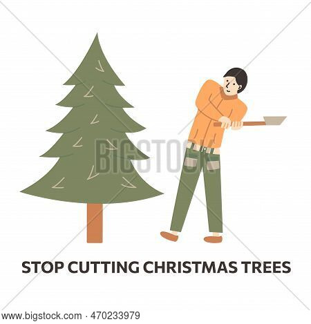 Man Wants To Cut Down Christmas Tree With An Axe. Inscription Dont Cutting Christmas Trees. Ecology 