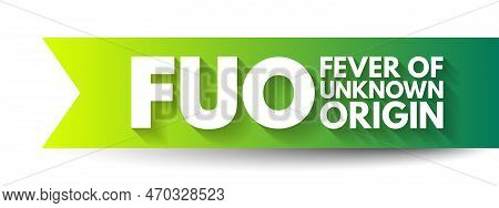 Fuo Fever Of Unknown Origin - Condition In Which The Patient Has An Elevated Temperature But, Despit