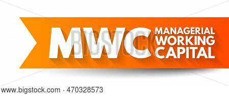 Mwc - Managerial Working Capital Is A Business Strategy Designed To Ensure That A Company Operates E
